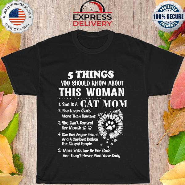 5 things you should know about this woman she is a cat mom she loves cats shirt