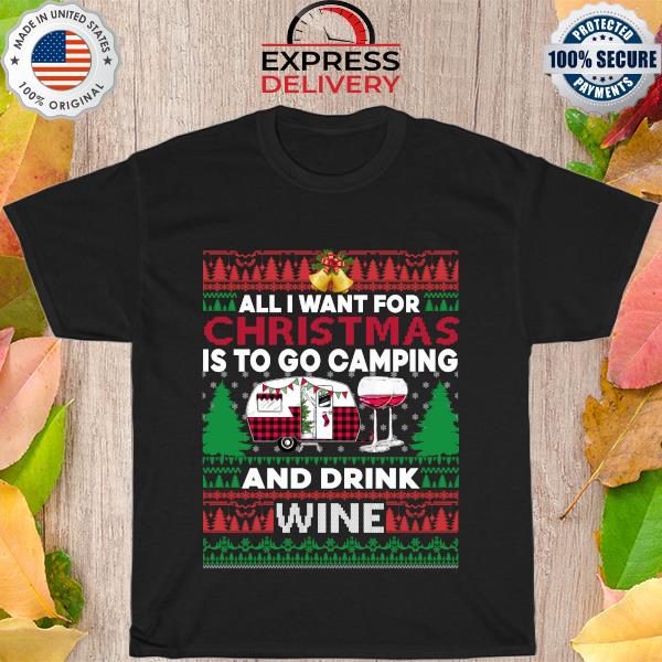 All I want for Christmas is to go Camping and drink Wine Ugly Christmas Sweater