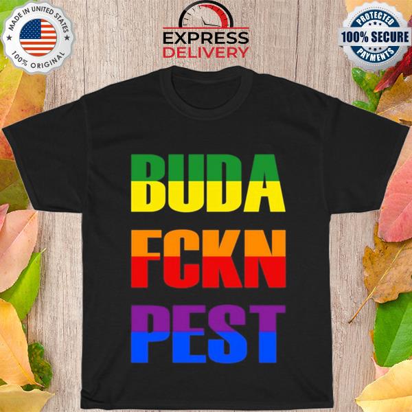 Buda fckn pest LGBT new 2022 shirt