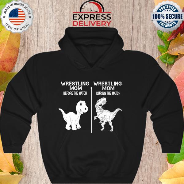 Dinosaurs pestling mom before the match wrestling mom during the match s Hoodie