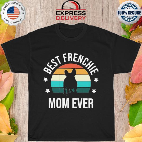 Good Best Frenchie Mom Ever Vintage Retro Shirt