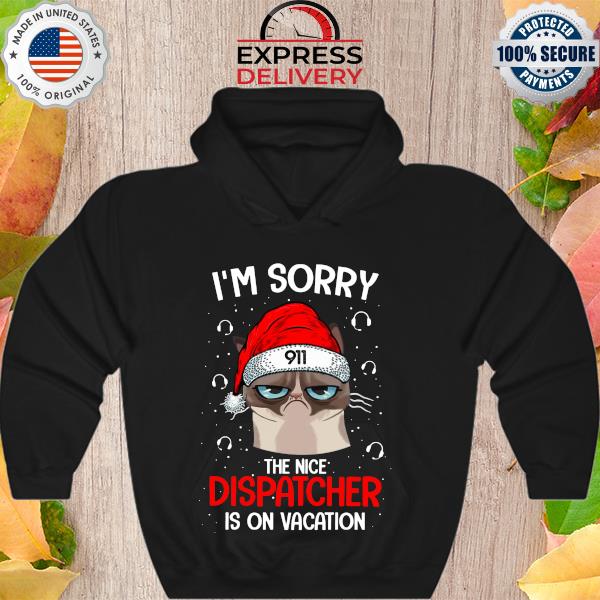 Grumpy cat I'm sorry the nice dispatcher is on vacation Christmas sweater Hoodie