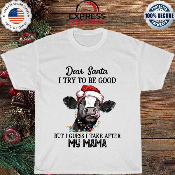 Heifer dear Santa I try to be good but I guess I take after my mama Christmas sweater