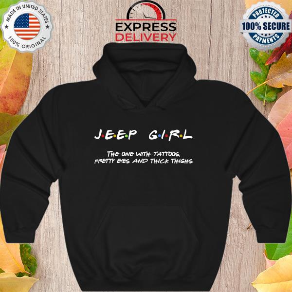 Jeep Girl the one with tattoos pretty eyes and thick thighs s Hoodie