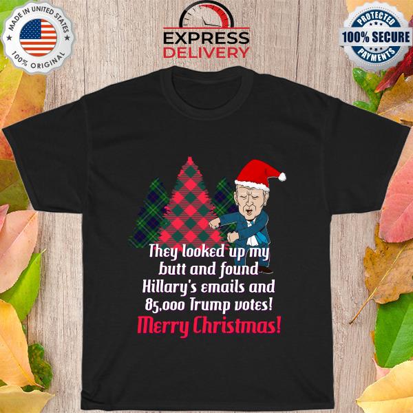 Joe Biden they looked up my butt and found hillary’s emails and 85000 Trump Votes Merry Christmas Sweater
