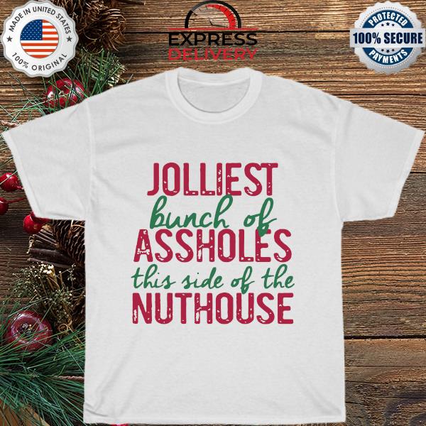 Jolliest bunch of assholes this side of the nuthouse Christmas sweater