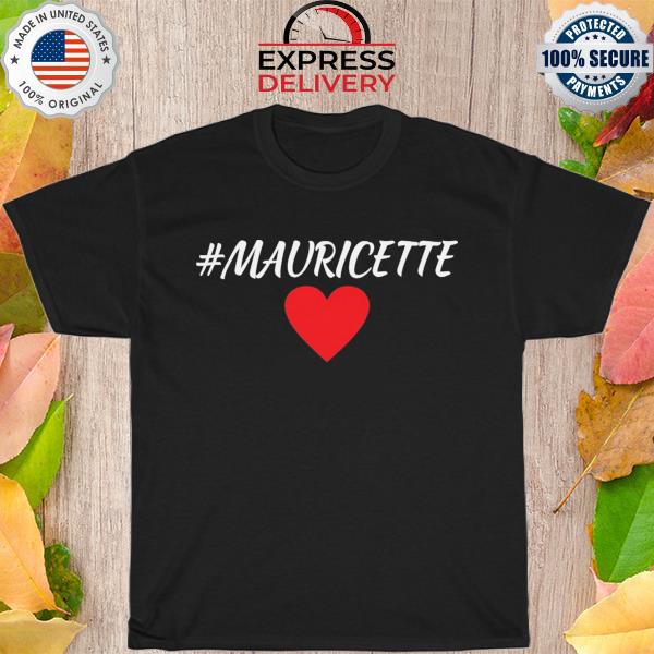 Mauricette love new 2022 shirt