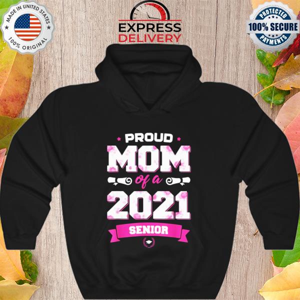 Proud Mom Of A Class Of 2021 Senior Floral Mother Shirt Hoodie