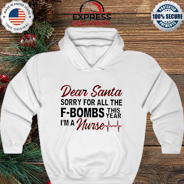 Top Dear Santa sorry for all the f-bombs this year I'm a nurse Christmas sweater hoodie