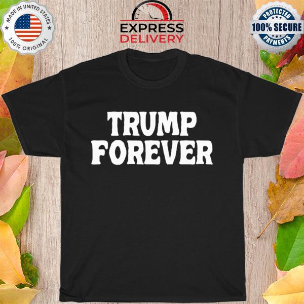 Trump forever new 2022 shirt