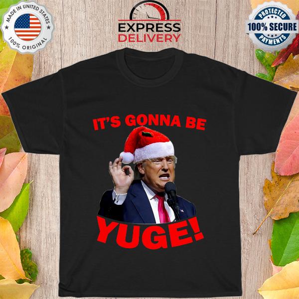 Trump It's gonna be yuge Christmas sweater