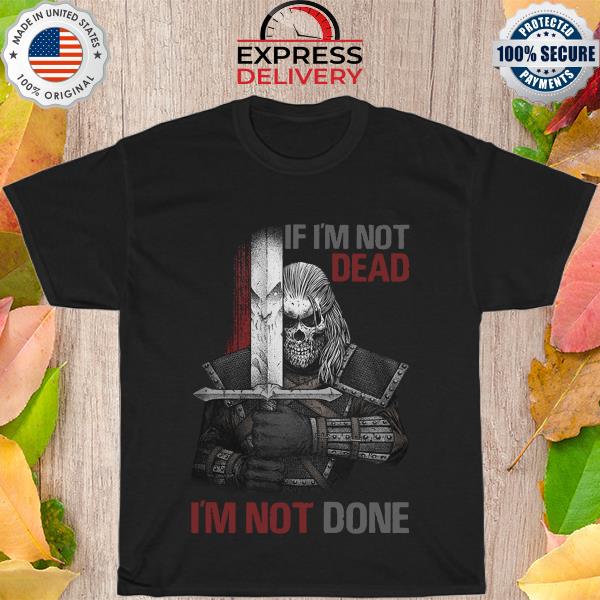 Warrior I'm not dead I'm not done shirt