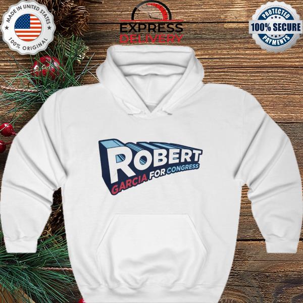 Robert Garcia For Congress s hoodie