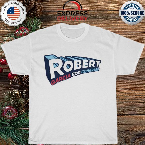Robert Garcia For Congress shirt