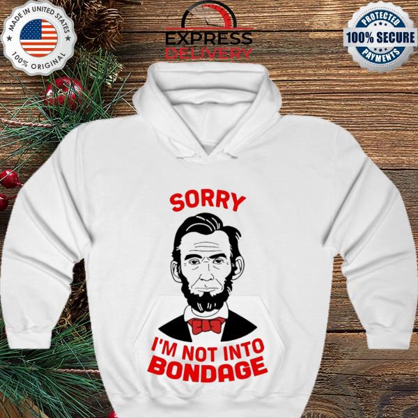 Sorry I'm Not Into Bondage s hoodie