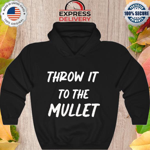 Throw It To The Mullet Shirt Hoodie
