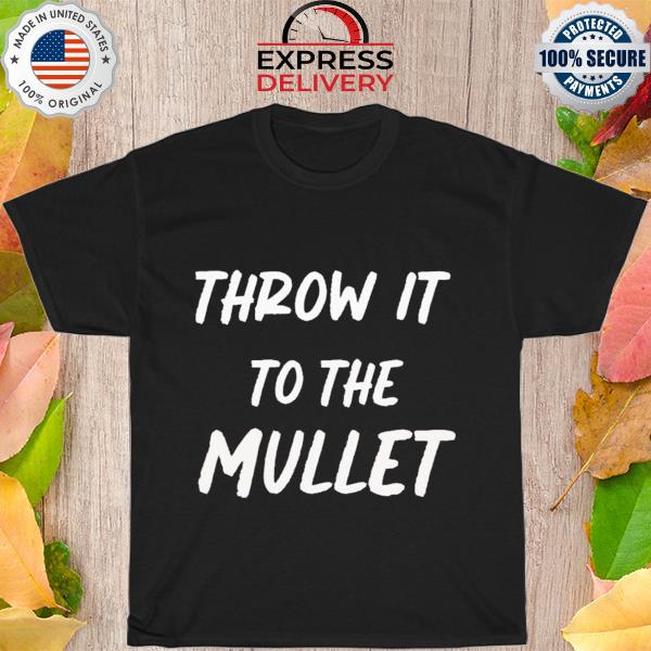 Throw It To The Mullet Shirt