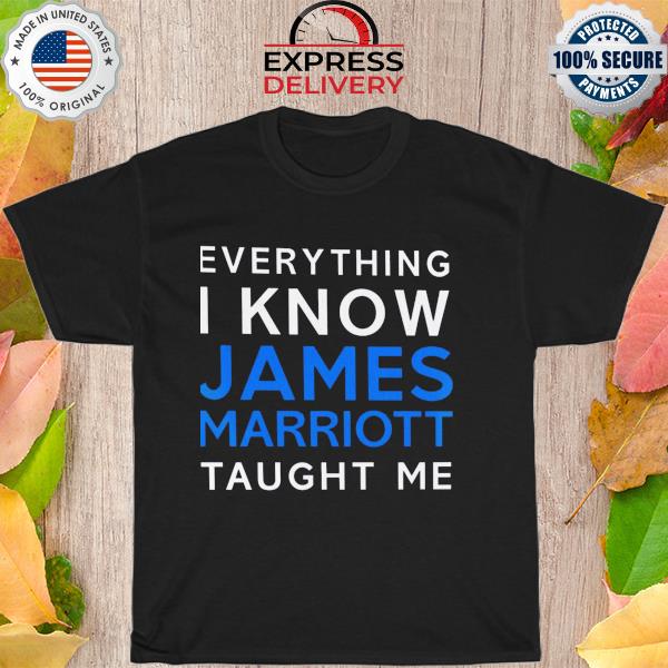 Everything I know james marriott taught me shirt