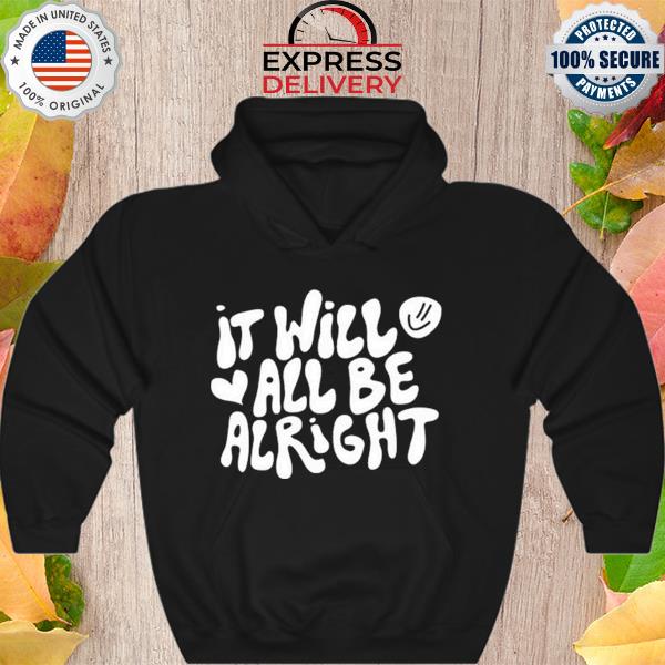 Funny it Will All Be Alright s Hoodie