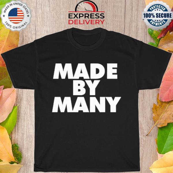 Made By Many shirt