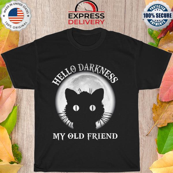 Black cat hello darkness my old friend shirt