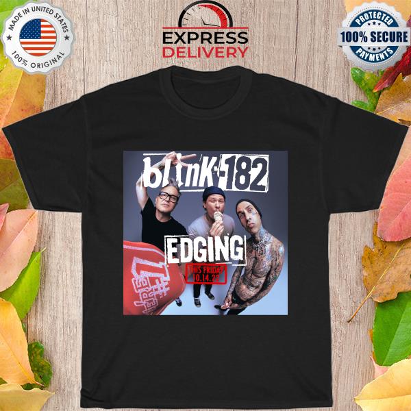 Blink 182 Edging this friday 10 14 22 shirt