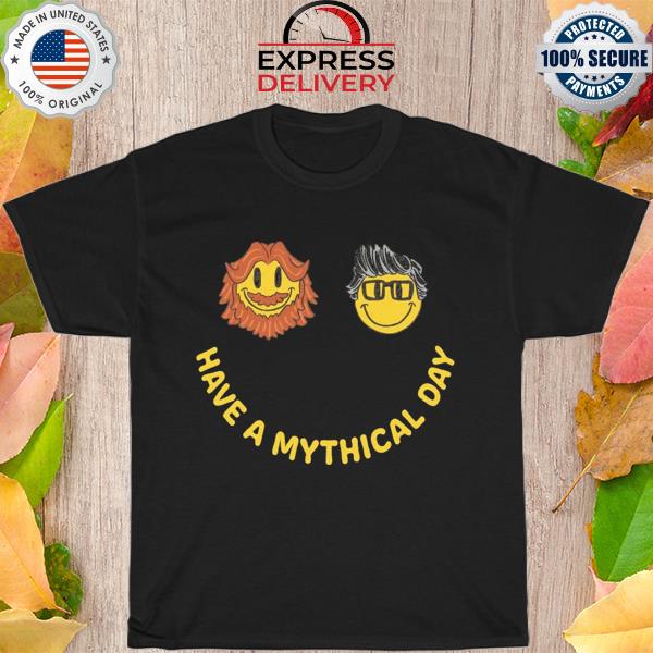 Have a mythical day shirt