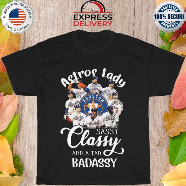 Houston Astros sassy classy and a tad badassy signatures 2022 shirt