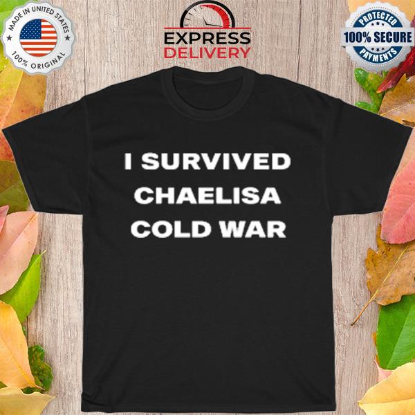 I survived chaelisa cold war shirt
