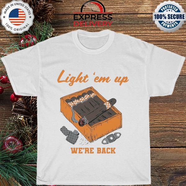 Light 'em up we're back shirt