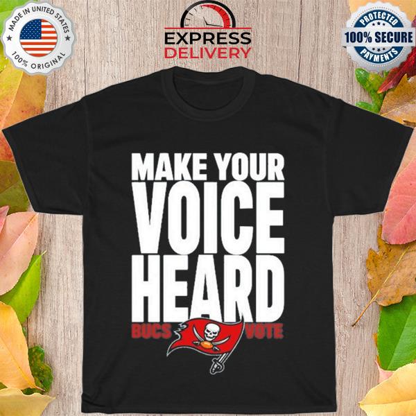Make Your Voice Heard Tampa Bay Buccaneers shirt