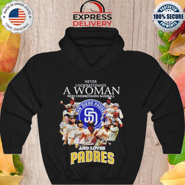 Never underestimate a woman who understands baseball and loves san diego padres signatures s Hoodie