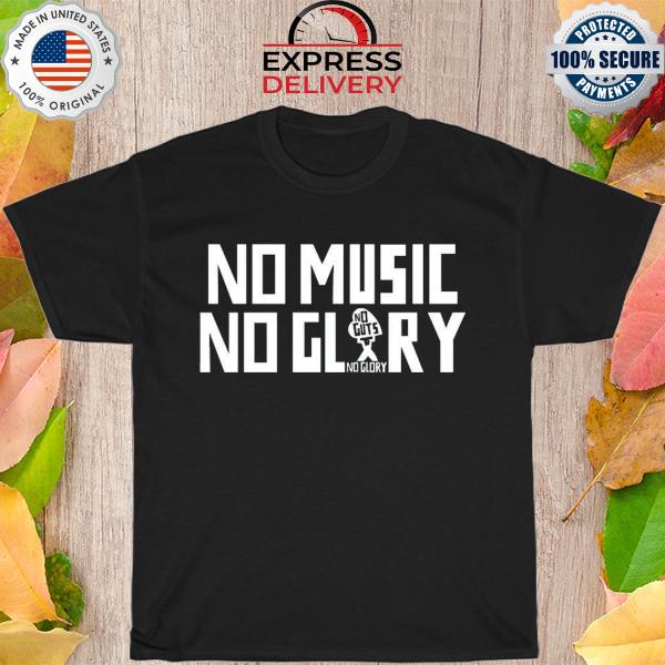 No music no glory shirt