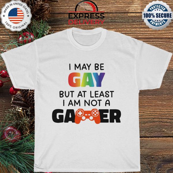 Official I may be gay but at least I am not a gamer shirt
