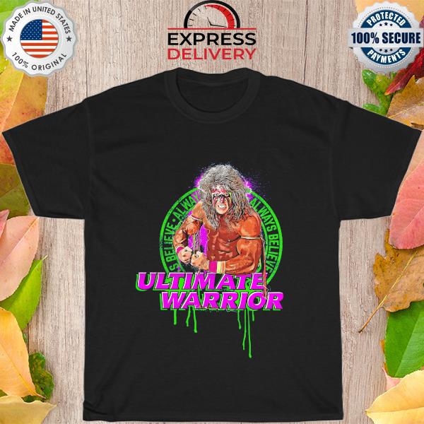 Official Royal The Ultimate Warrior Always Believe Flex 2022 shirt