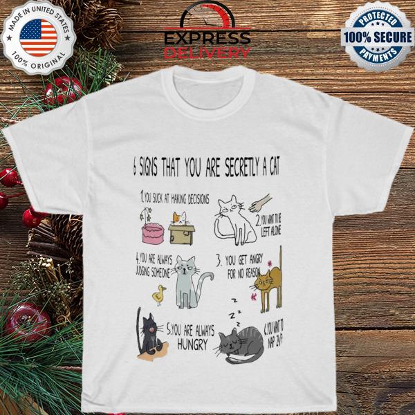 Six signs that you are secretly a cat crazy cat lady shirt