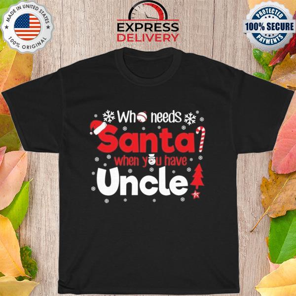 Uncle Who Need Santa when you have uncle Christmas Sweater
