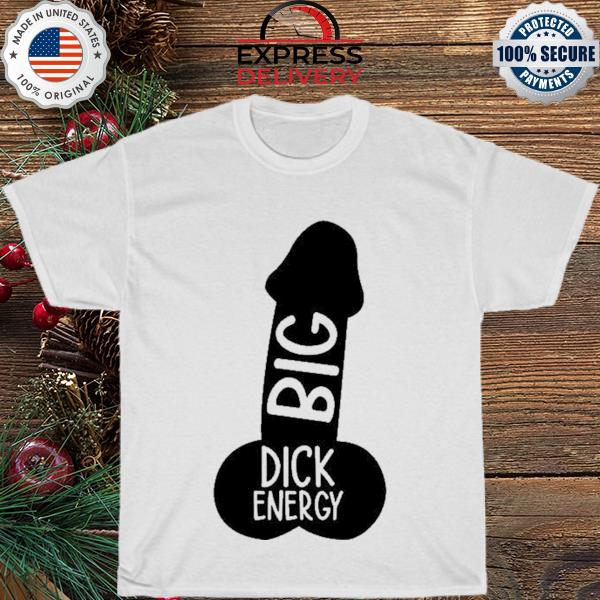 Wicked Naughty Big Dick Energy Tee Shirt