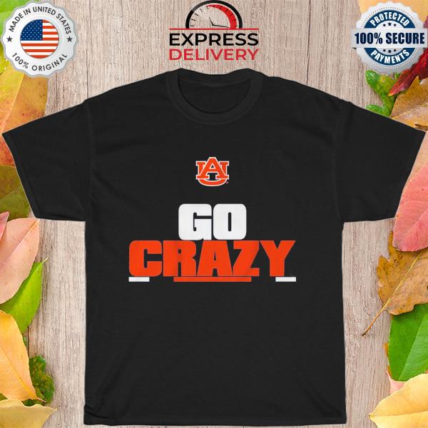 Auburn football go crazy shirt