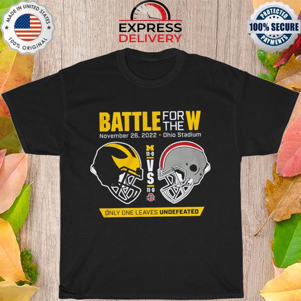 Battle for the W november 26 2022 Ohio stadium only one leaves undefeated shirt