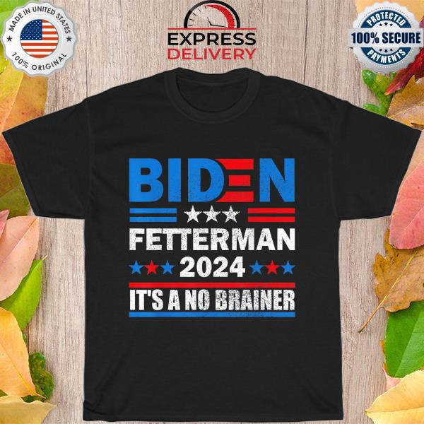 Biden fetterman 2024 it's a no brainer political anti-biden shirt