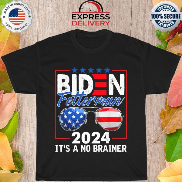 Biden fetterman 2024 it's a no brainer political sunglasses American flag shirt