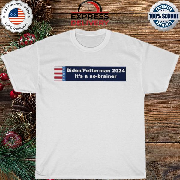 Biden fetterman 2024 it's a no-brainer shirt