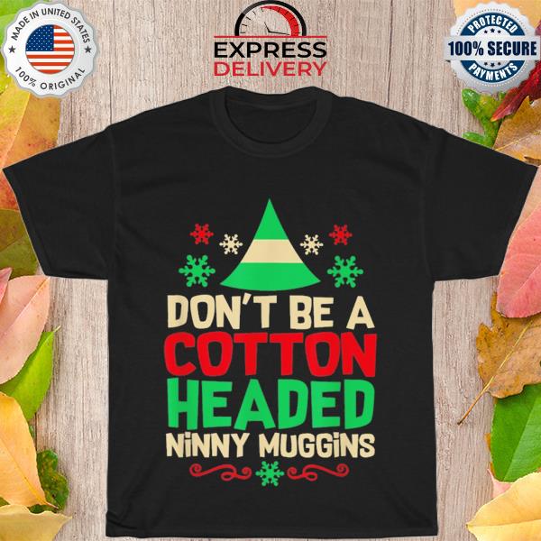 Don't be cotton headed popular culture xmas movie quote elf Christmas sweater