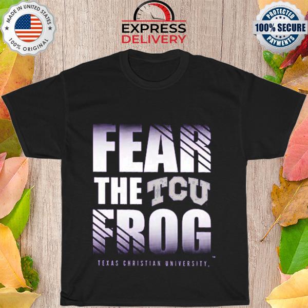 Fear the TCU frog Texas christian university shirt
