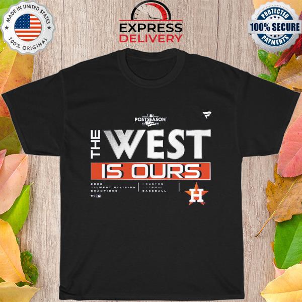 Funny Houston Astros the west is ours win shirt