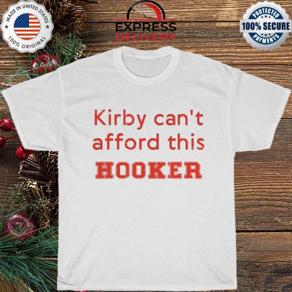 Funny kirby can't afford this hooker shirt