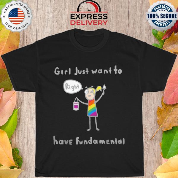 Girls just want to rights have fundamental shirt