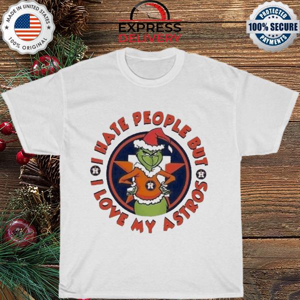 Grinch I hate peoplebut I love my astros shirt
