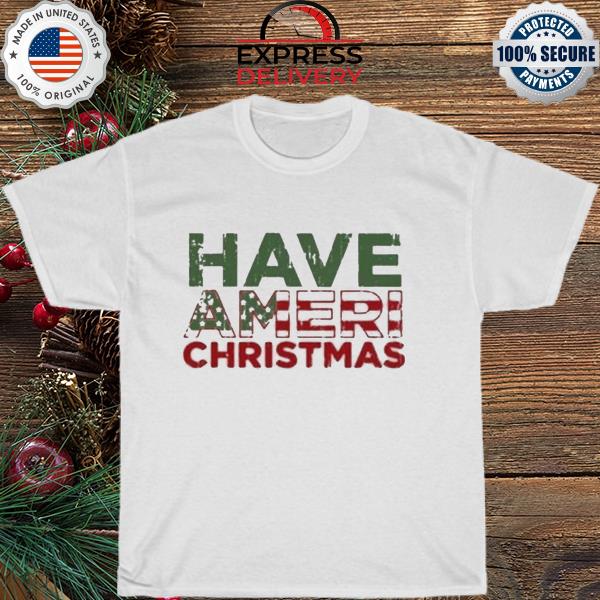 Have ameri christmas shirt
